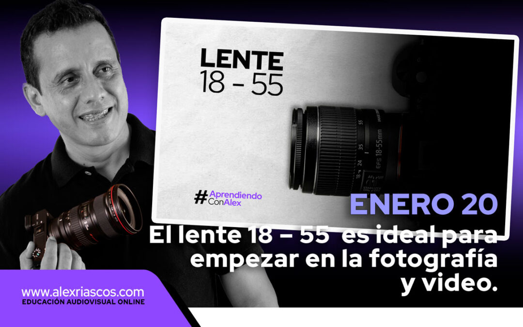 Consejo 20: El lente 18 – 55  es ideal para iniciar en la fotografía y video.
